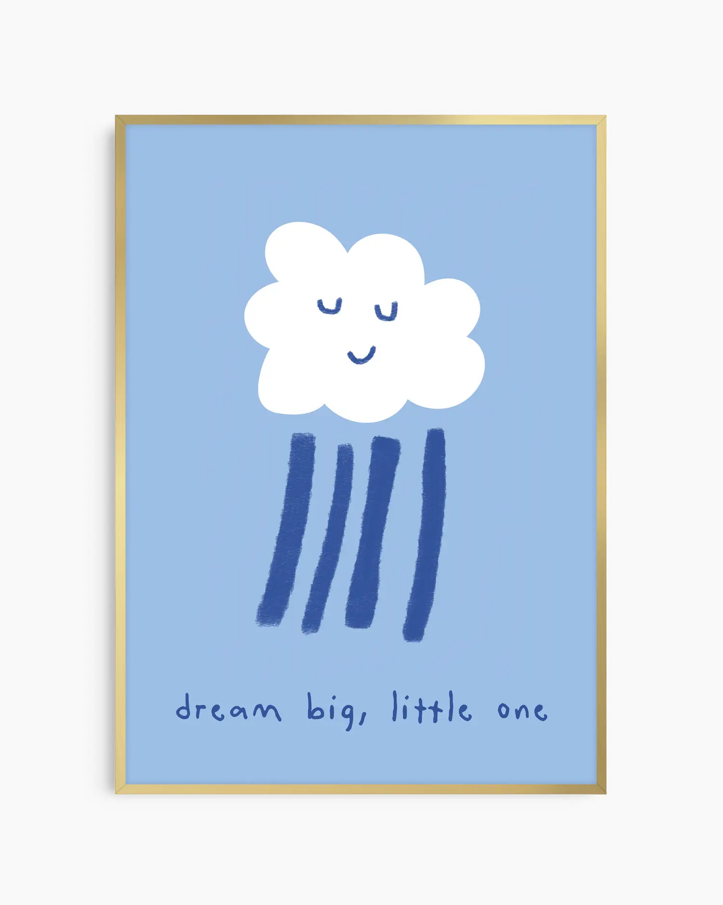 Blue poster of a white cloud with rain falling from it and the text 'dream big, little one' framed in a golden aluminium frame.