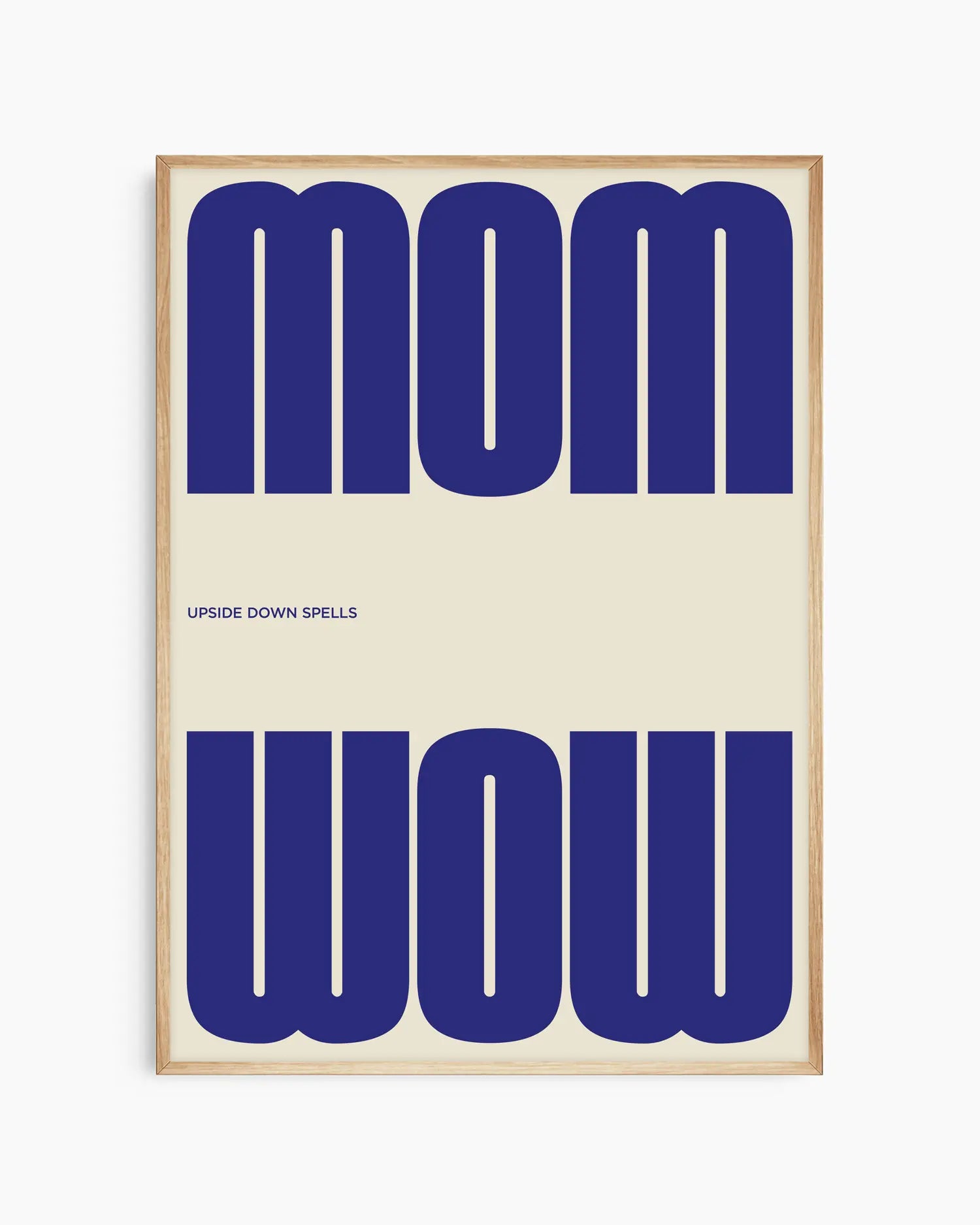 Poster with the blue text 'MOM upside down spells WOW' in a minimalistic design on a beige background, framed in an oak wooden frame.