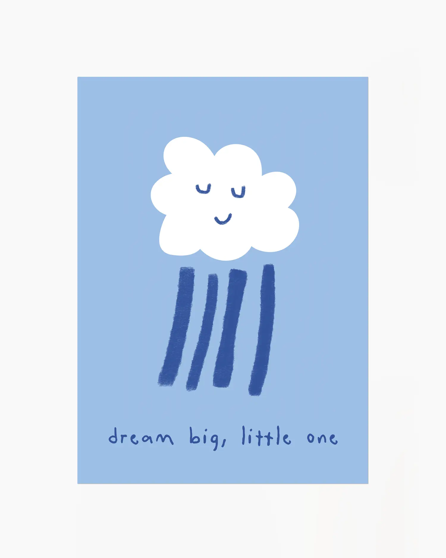 Blue poster of a white cloud with rain falling from it and the text 'dream big, little one'