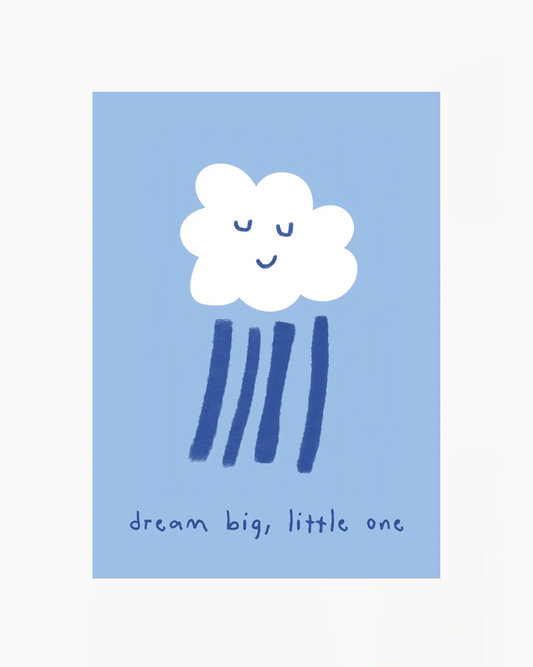 Blue poster of a white cloud with rain falling from it and the text 'dream big, little one'
