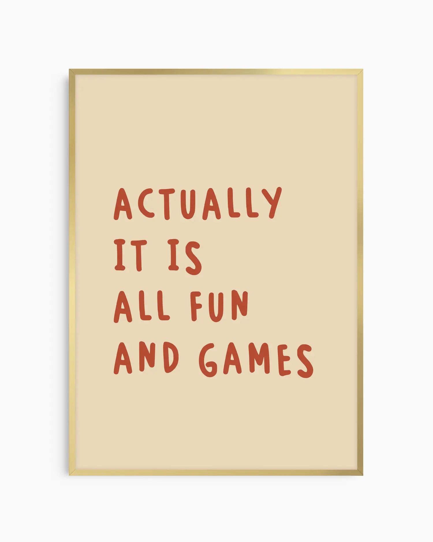 Beige nursery poster with the text 'Actually it is all fun and games'  framed in a golden frame