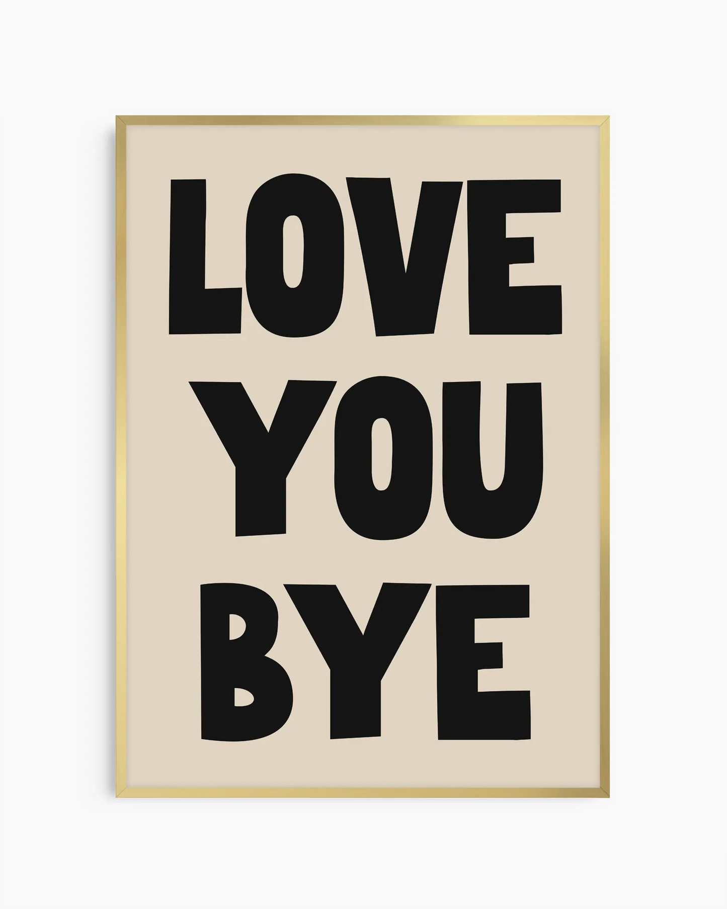 Nursery artwork with 'LOVE YOU BYE' text on a beige background, framed in a gold aluminium frame.