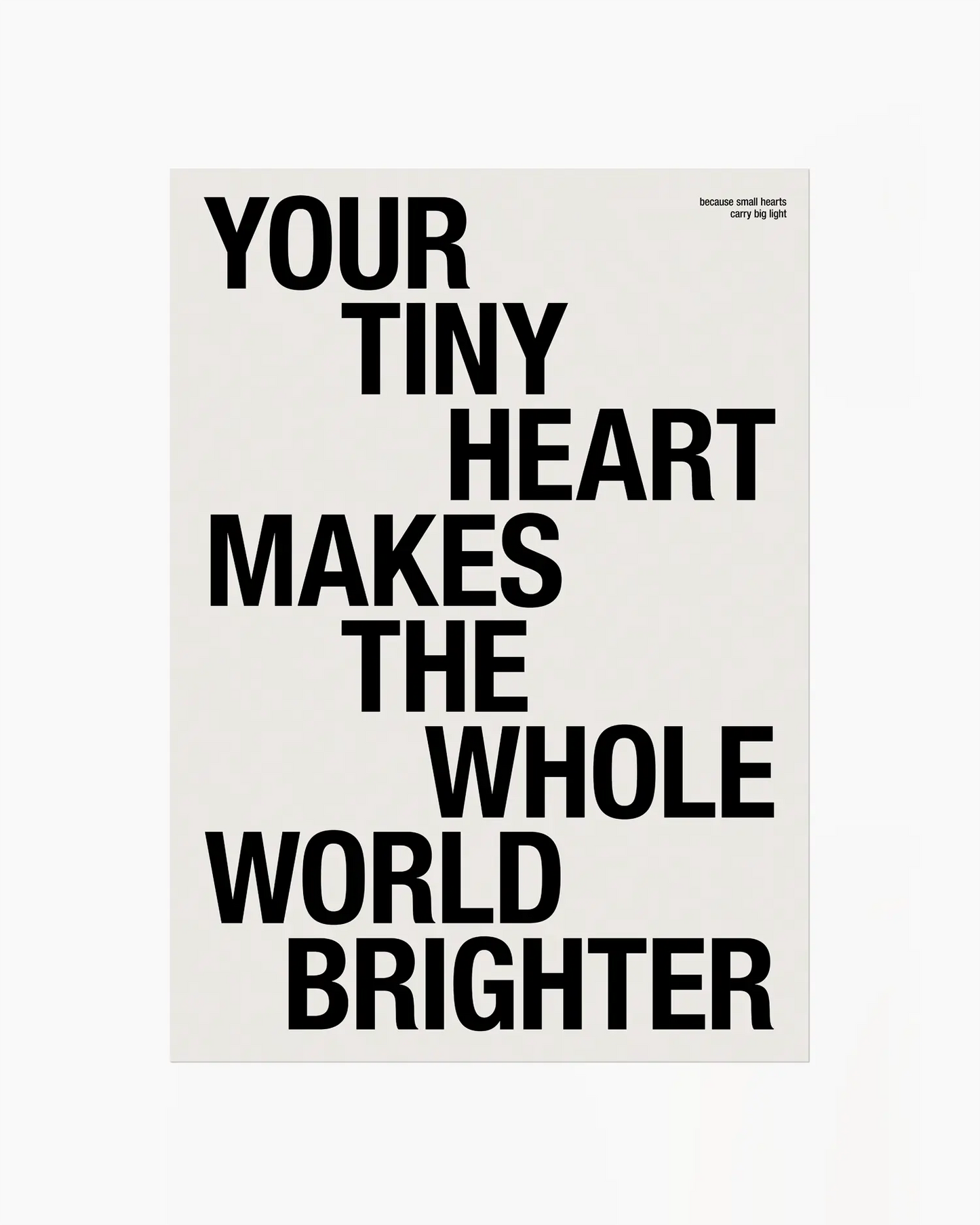 Your Tiny Heart Makes The Whole World Brighter